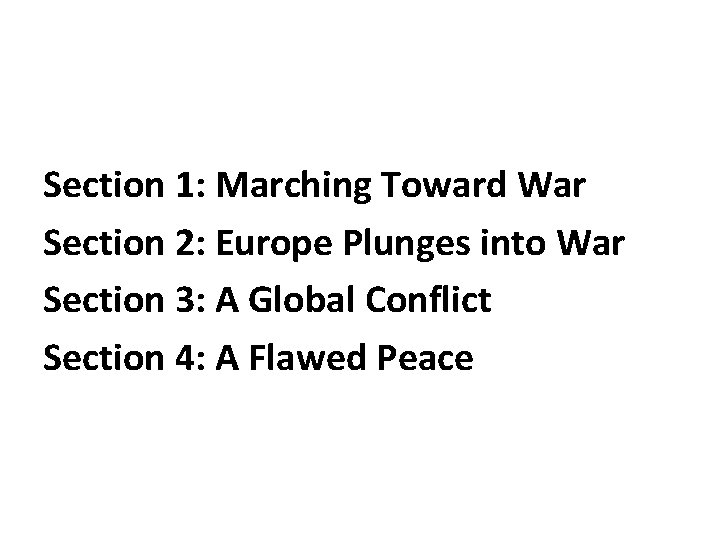 Section 1: Marching Toward War Section 2: Europe Plunges into War Section 3: A