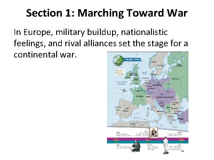 Section 1: Marching Toward War In Europe, military buildup, nationalistic feelings, and rival alliances