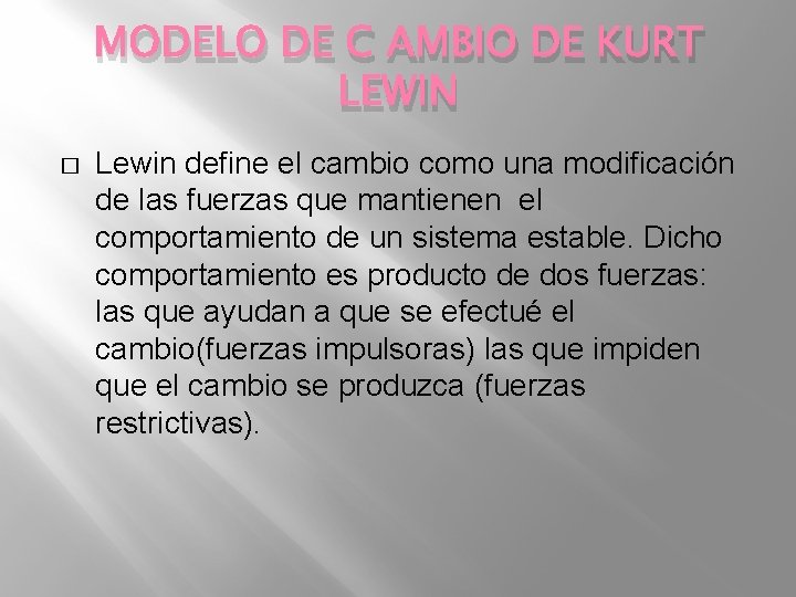 MODELO DE C AMBIO DE KURT LEWIN � Lewin define el cambio como una