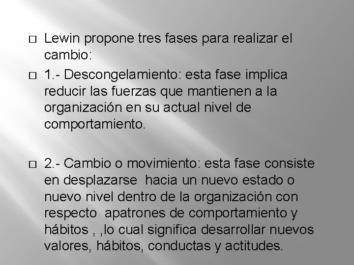 � � � Lewin propone tres fases para realizar el cambio: 1. - Descongelamiento: