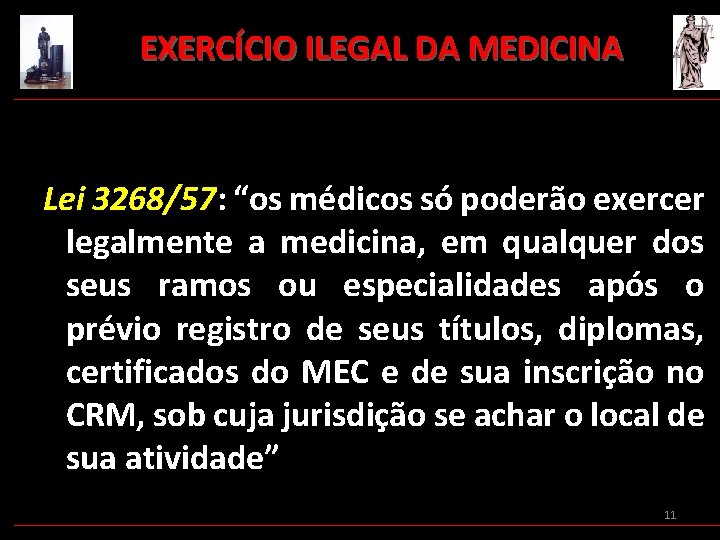 EXERCÍCIO ILEGAL DA MEDICINA Lei 3268/57: “os médicos só poderão exercer legalmente a medicina,