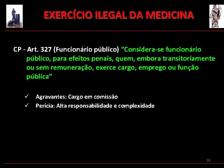 EXERCÍCIO ILEGAL DA MEDICINA CP - Art. 327 (Funcionário público) “Considera-se funcionário público, para