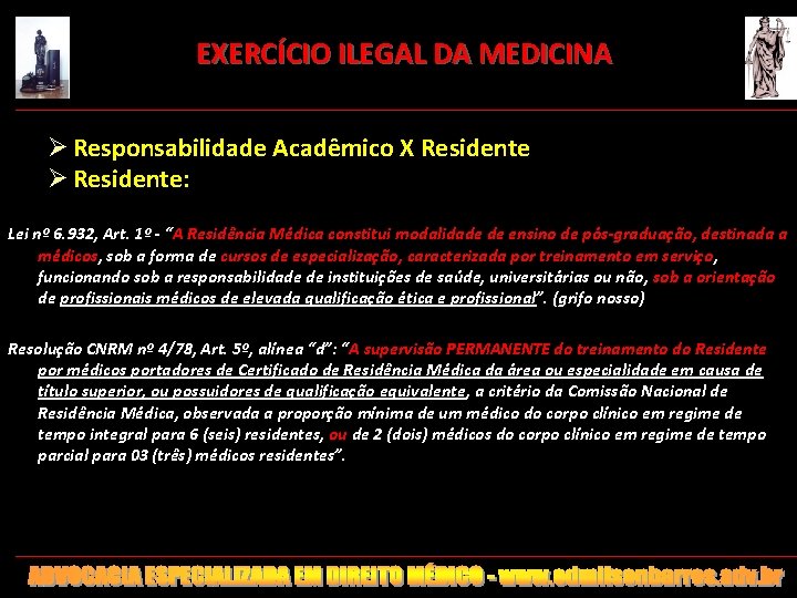 EXERCÍCIO ILEGAL DA MEDICINA Ø Responsabilidade Acadêmico X Residente Ø Residente: Lei nº 6.