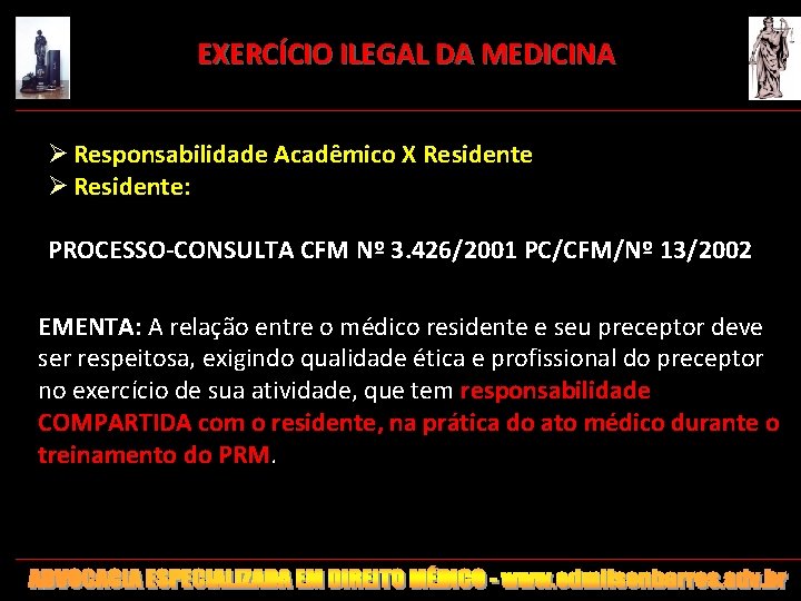 EXERCÍCIO ILEGAL DA MEDICINA Ø Responsabilidade Acadêmico X Residente Ø Residente: PROCESSO-CONSULTA CFM Nº