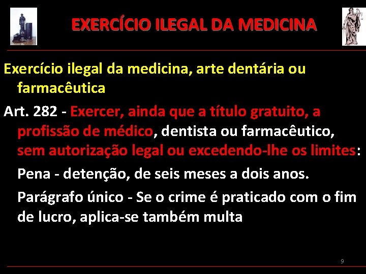 EXERCÍCIO ILEGAL DA MEDICINA Exercício ilegal da medicina, arte dentária ou farmacêutica Art. 282