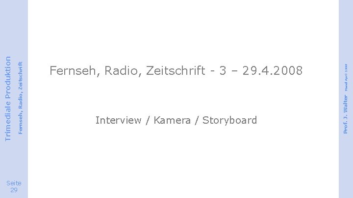 Interview / Kamera / Storyboard Stand April 2008 Prof. J. Walter Fernseh, Radio, Zeitschrift