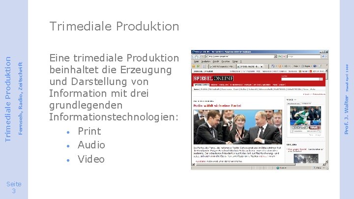 Seite 3 Stand April 2008 Eine trimediale Produktion beinhaltet die Erzeugung und Darstellung von