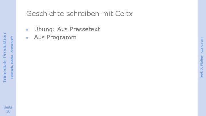 · Seite 36 · Stand April 2008 Übung: Aus Pressetext Aus Programm Prof. J.