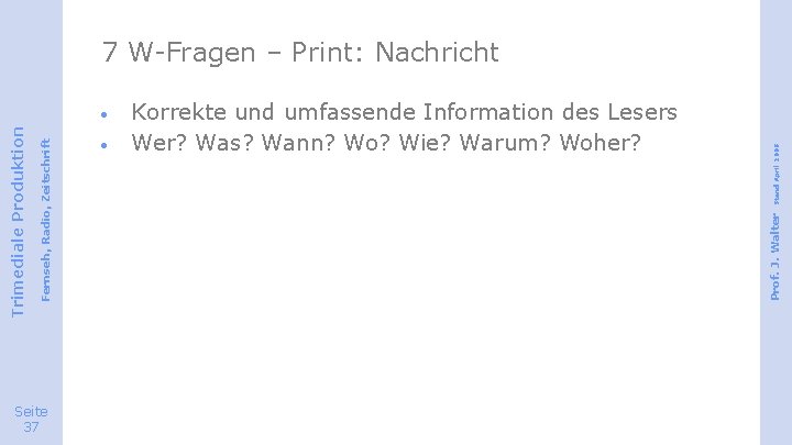 Seite 37 · Korrekte und umfassende Information des Lesers Wer? Was? Wann? Wo? Wie?