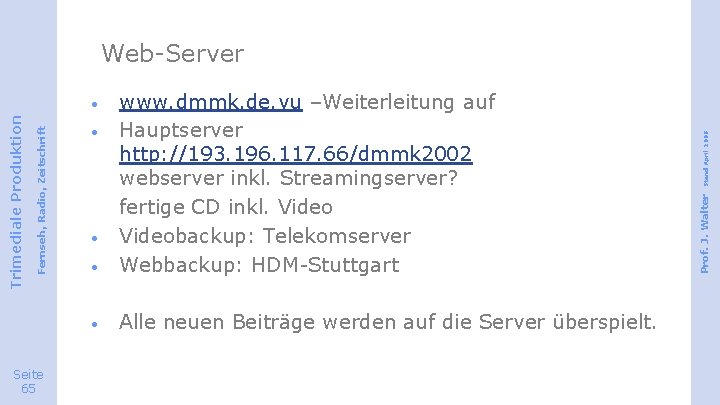 · Alle neuen Beiträge werden auf die Server überspielt. Fernseh, Radio, Zeitschrift Trimediale Produktion