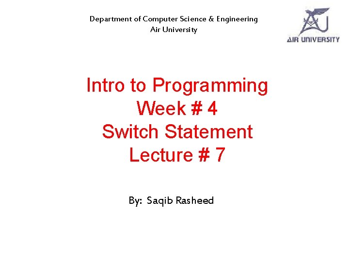 Department of Computer Science & Engineering Air University Intro to Programming Week # 4