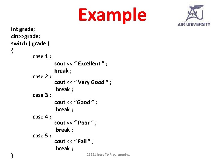 int grade; cin>>grade; switch ( grade ) { case 1 : case 2 :