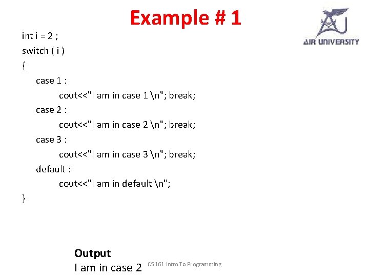 Example # 1 int i = 2 ; switch ( i ) { case