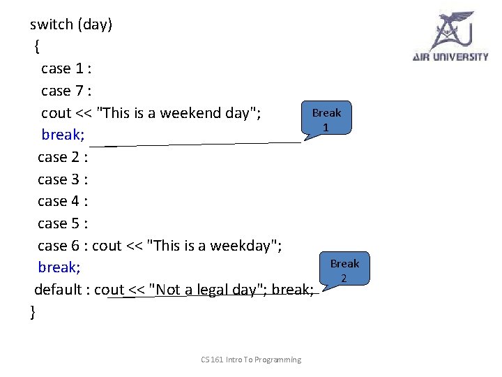 switch (day) { case 1 : case 7 : Break cout << "This is