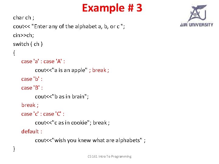 Example # 3 char ch ; cout<< "Enter any of the alphabet a, b,