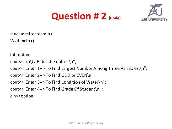 Question # 2 (Code) #include<iostream. h> Void main () { int option; cout<<"ntt. Enter