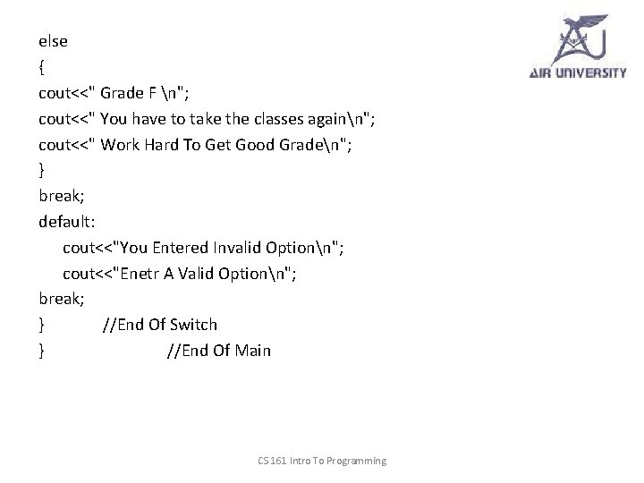 else { cout<<" Grade F n"; cout<<" You have to take the classes againn";