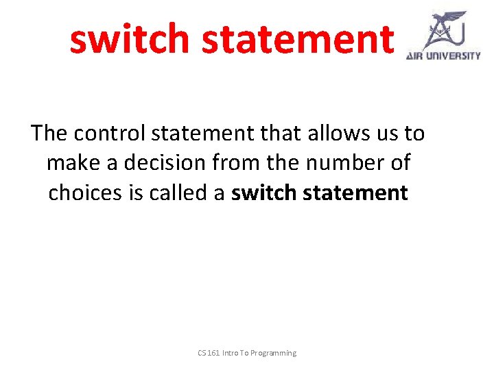 switch statement The control statement that allows us to make a decision from the