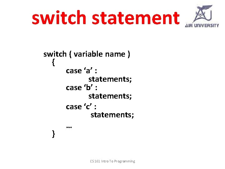 switch statement switch ( variable name ) { case ‘a’ : statements; case ‘b’