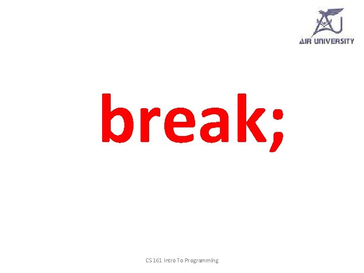 break; CS 161 Intro To Programming 