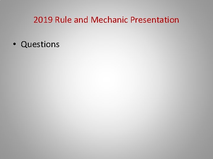 2019 Rule and Mechanic Presentation • Questions 