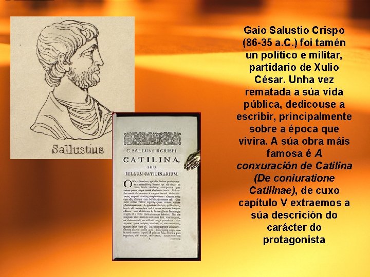 Gaio Salustio Crispo (86 -35 a. C. ) foi tamén un político e militar,