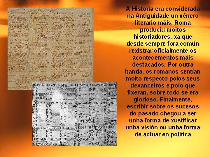 A Historia era considerada na Antigüidade un xénero literario máis. Roma produciu moitos historiadores,