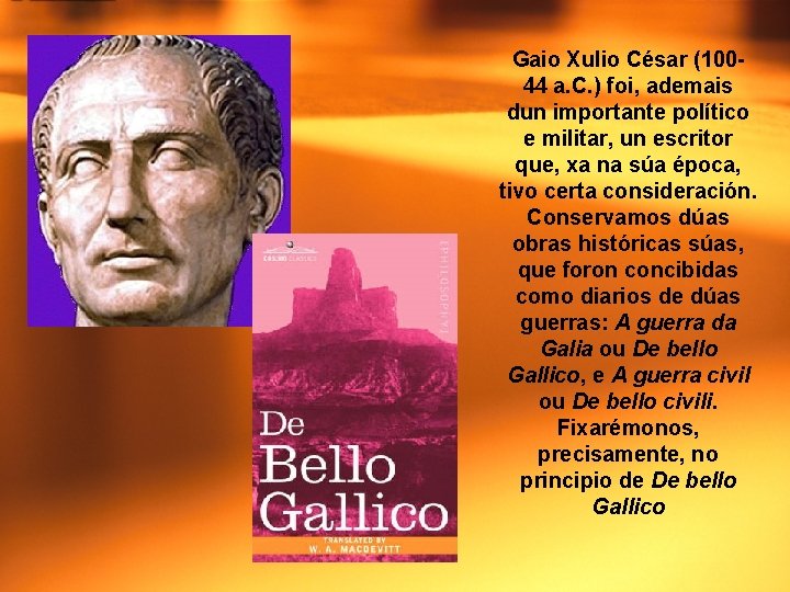 Gaio Xulio César (10044 a. C. ) foi, ademais dun importante político e militar,