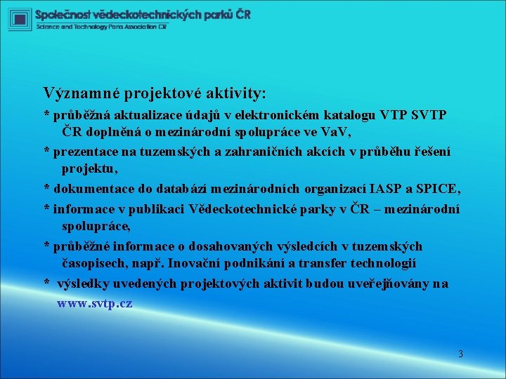 Významné projektové aktivity: * průběžná aktualizace údajů v elektronickém katalogu VTP SVTP ČR doplněná