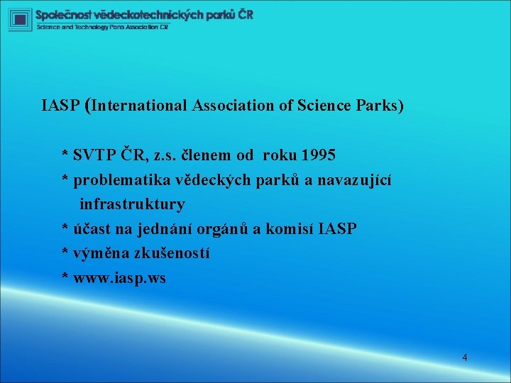 IASP (International Association of Science Parks) * SVTP ČR, z. s. členem od roku