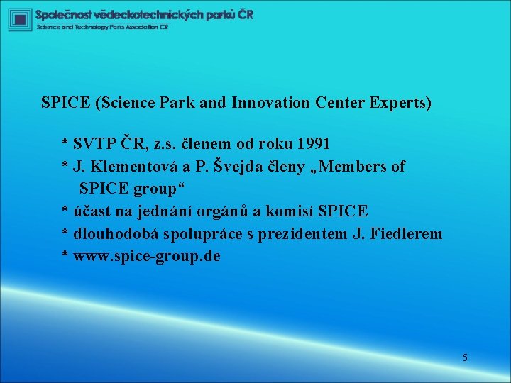 SPICE (Science Park and Innovation Center Experts) * SVTP ČR, z. s. členem od