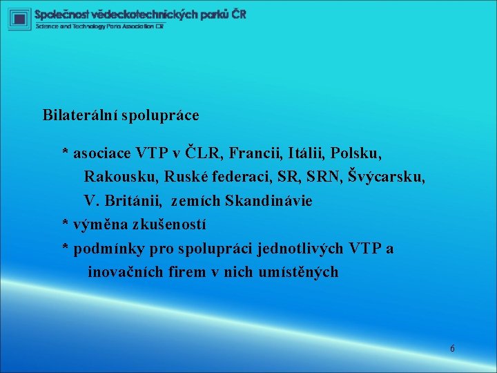 Bilaterální spolupráce * asociace VTP v ČLR, Francii, Itálii, Polsku, Rakousku, Ruské federaci, SRN,