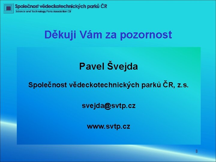 Děkuji Vám za pozornost Pavel Švejda Společnost vědeckotechnických parků ČR, z. s. svejda@svtp. cz