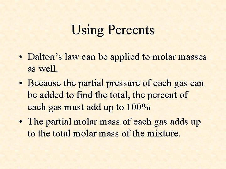 Using Percents • Dalton’s law can be applied to molar masses as well. •