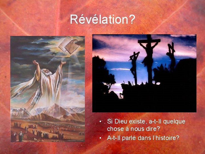 Révélation? • Si Dieu existe, a-t-Il quelque chose à nous dire? • A-t-Il parlé