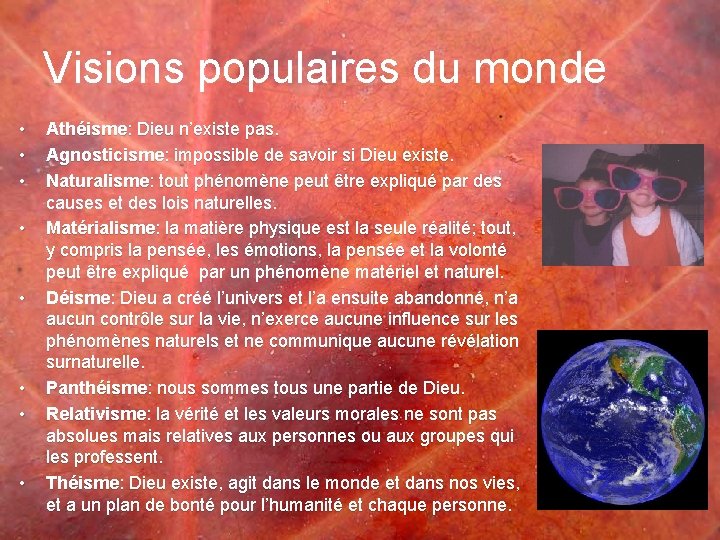 Visions populaires du monde • • Athéisme: Dieu n’existe pas. Agnosticisme: impossible de savoir