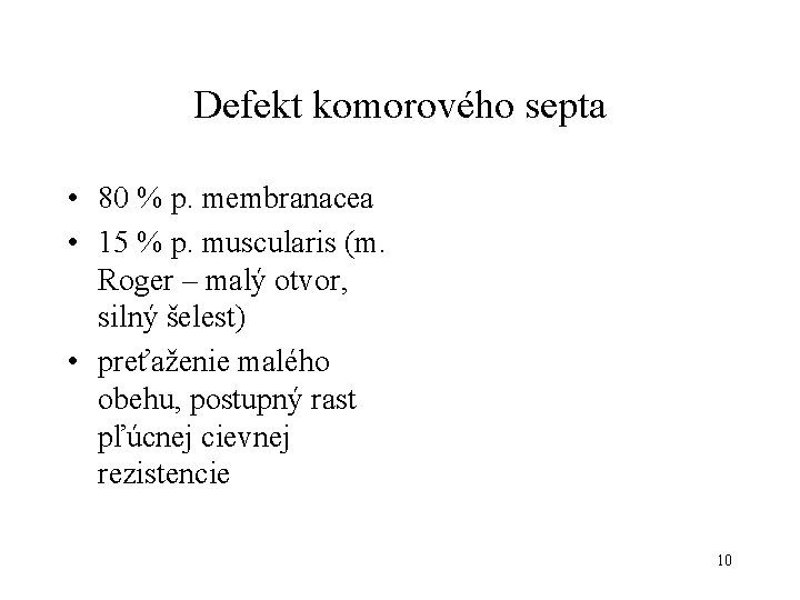 Defekt komorového septa • 80 % p. membranacea • 15 % p. muscularis (m.