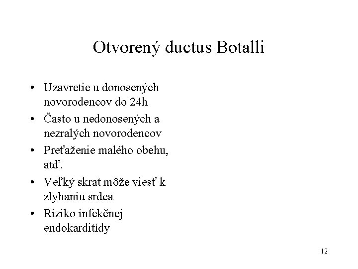 Otvorený ductus Botalli • Uzavretie u donosených novorodencov do 24 h • Často u