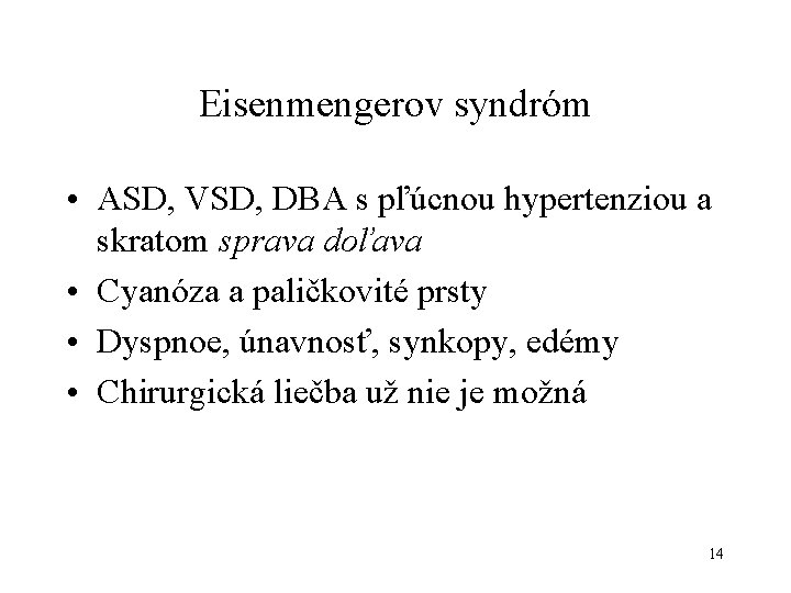 Eisenmengerov syndróm • ASD, VSD, DBA s pľúcnou hypertenziou a skratom sprava doľava •