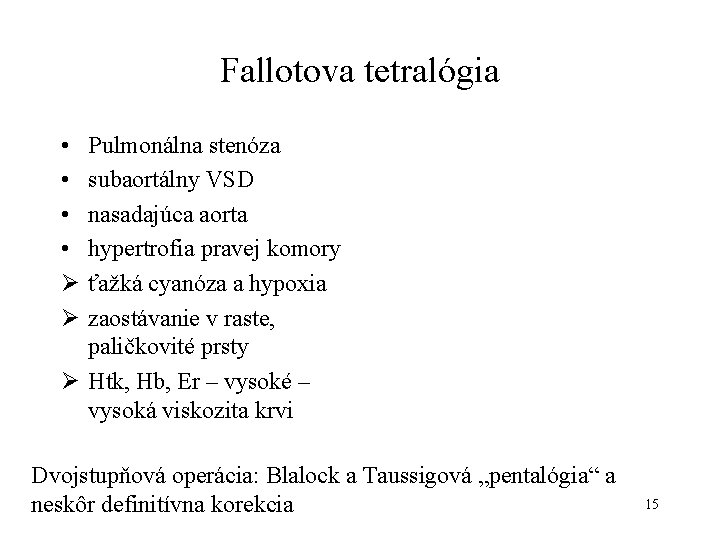 Fallotova tetralógia • • Ø Ø Pulmonálna stenóza subaortálny VSD nasadajúca aorta hypertrofia pravej Fallotova tetralógia • • Ø Ø Pulmonálna stenóza subaortálny VSD nasadajúca aorta hypertrofia pravej