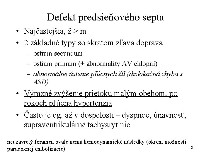 Defekt predsieňového septa • Najčastejšia, ž > m • 2 základné typy so skratom