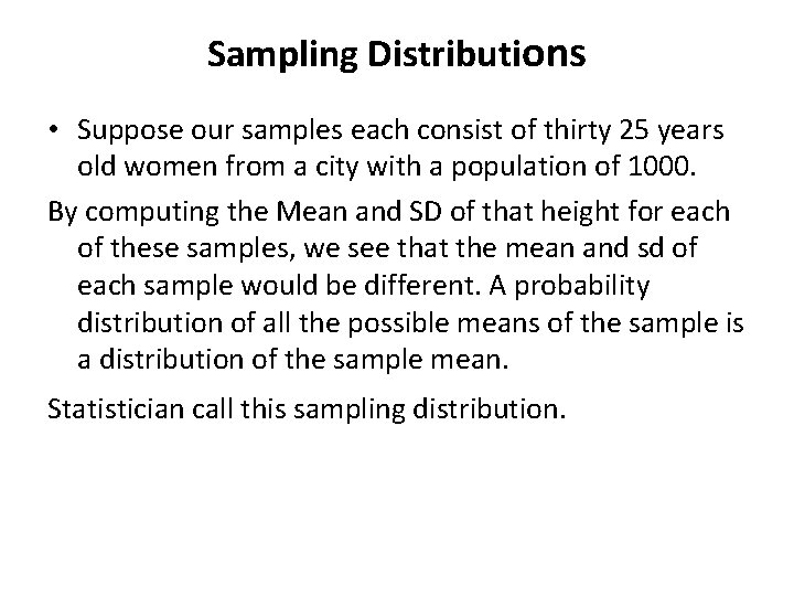 Sampling Distributions • Suppose our samples each consist of thirty 25 years old women