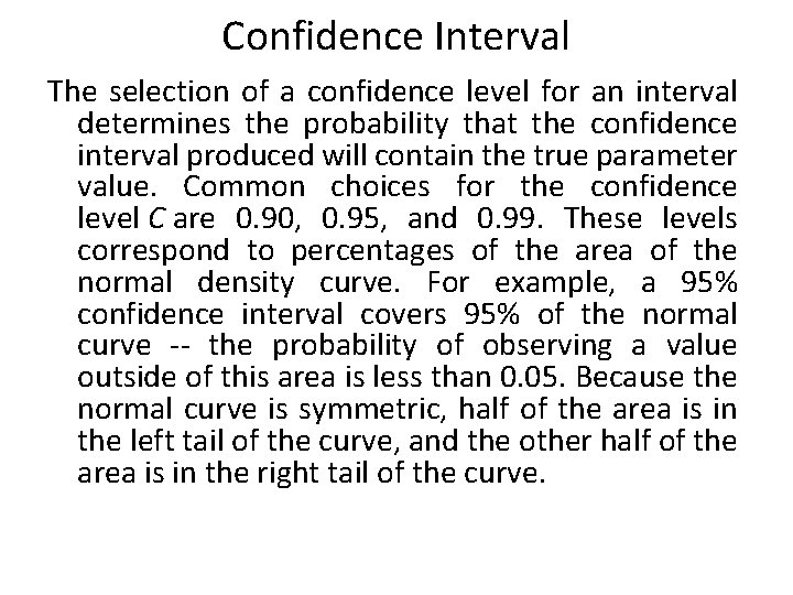 Confidence Interval The selection of a confidence level for an interval determines the probability