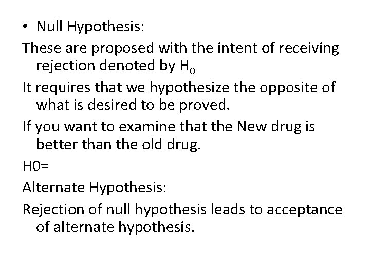  • Null Hypothesis: These are proposed with the intent of receiving rejection denoted