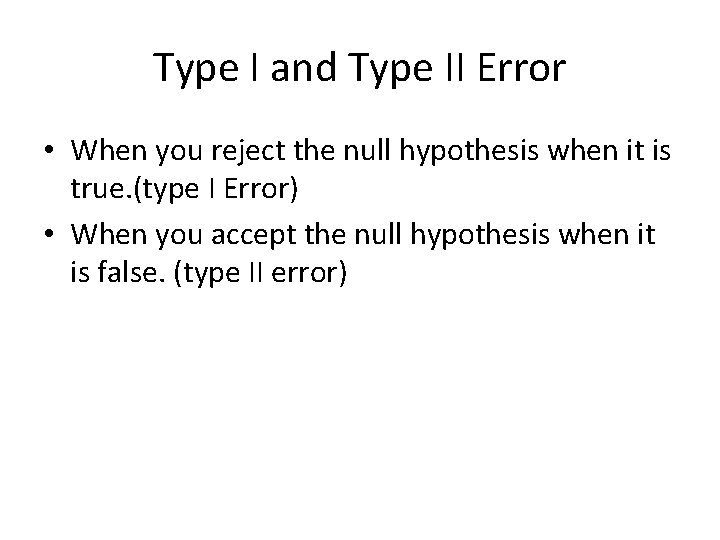 Type I and Type II Error • When you reject the null hypothesis when