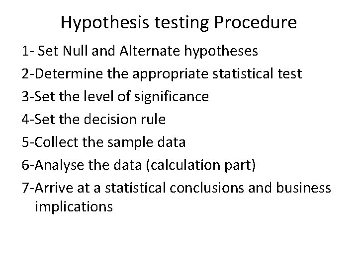 Hypothesis testing Procedure 1 - Set Null and Alternate hypotheses 2 -Determine the appropriate