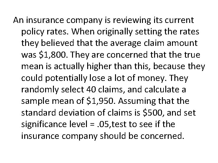 An insurance company is reviewing its current policy rates. When originally setting the rates