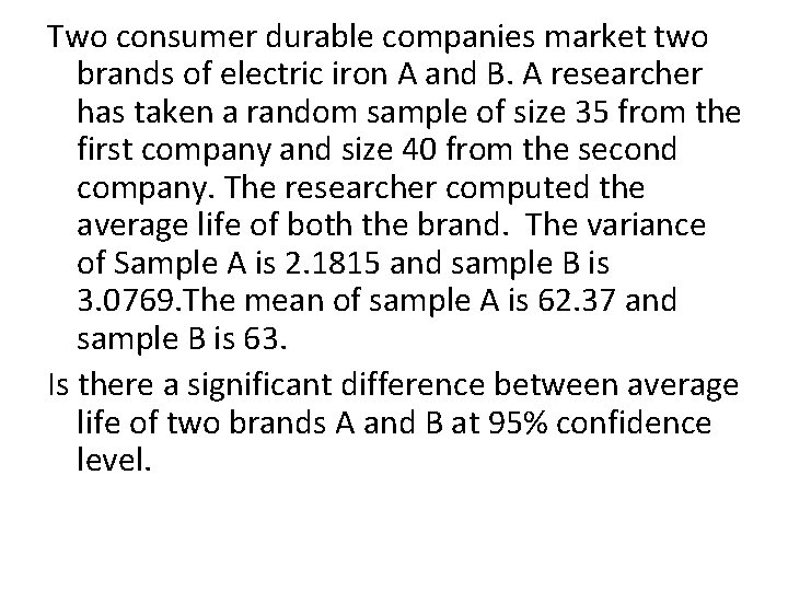 Two consumer durable companies market two brands of electric iron A and B. A