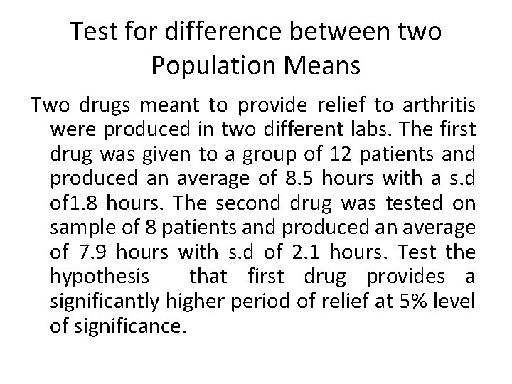 Test for difference between two Population Means Two drugs meant to provide relief to