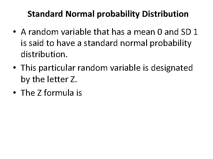 Standard Normal probability Distribution • A random variable that has a mean 0 and